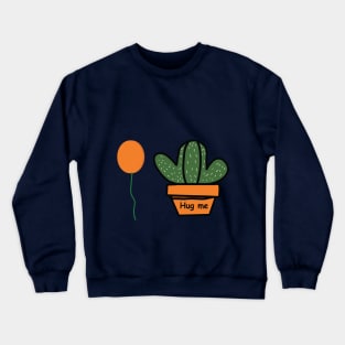 cactus plant and balloon hug me Crewneck Sweatshirt